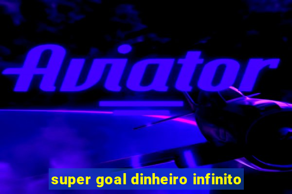 super goal dinheiro infinito